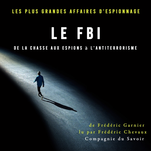 Le FBI de la chasse aux espions a l'antiterrorisme, eAudiobook MP3 eaudioBook