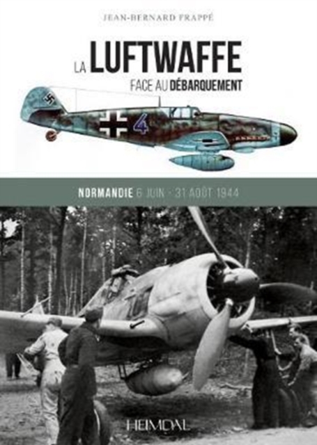 La Luftwaffe Face Au DeBarquement : Normandie 6 Juin - 31 Aout 1944, Hardback Book