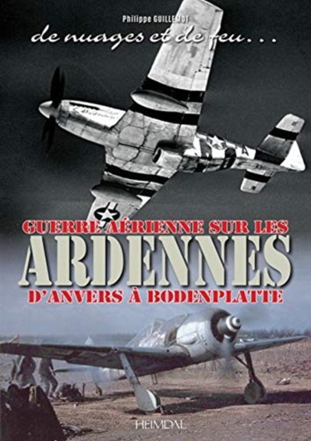 De Nuages Et De Feu : Guerre aeRienne Sur Les Ardennes d'Anvers a Boddenplatte, Hardback Book