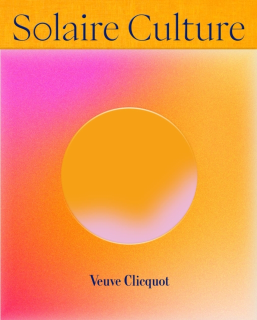 Solaire Culture : 250 Years of an Iconic Champagne House, Hardback Book