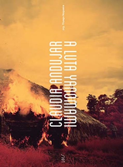 Claudia Andujar, The Yanomami Struggle, Paperback / softback Book