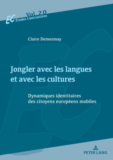 Jongler avec les langues et avec les cultures : Dynamiques identitaires des citoyens europeens mobiles, EPUB eBook