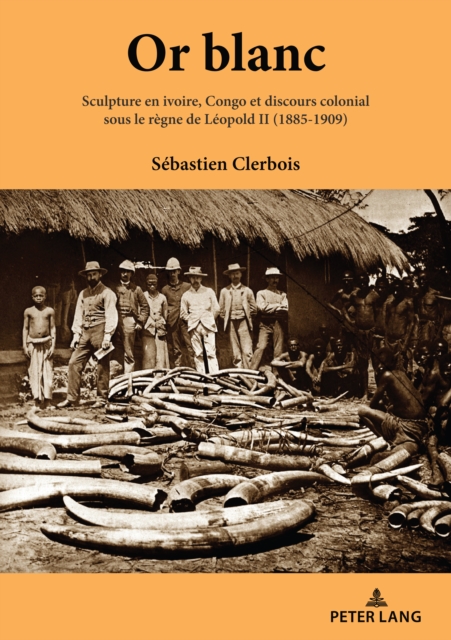 Or blanc : Sculpture en ivoire, Congo et discours colonial sous le regne de Leopold II (1885-1909), PDF eBook