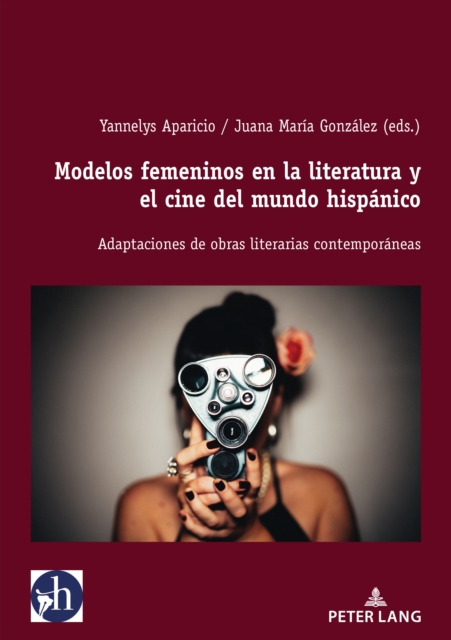 Modelos femeninos en la literatura y el cine del mundo hispanico : Adaptaciones de obras literarias contemporaneas, PDF eBook