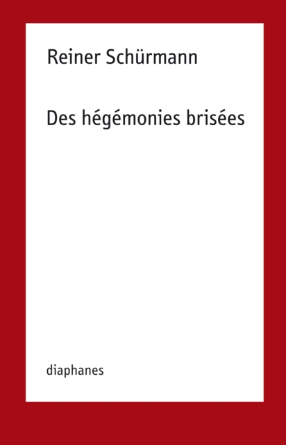 Reiner Schurmann : Des hegemonies brisees, PDF eBook