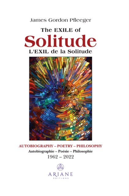 Exile of Solitude / L'exil de la solitude : Autobiography, Poetry, Philosophy, EPUB eBook