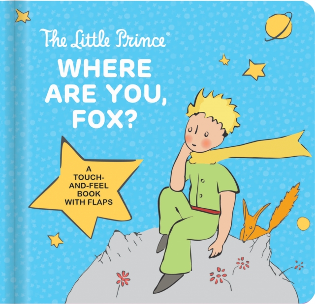 The Little Prince: Where Are You, Fox? : A Touch-And-Feel Board Book with Flaps, Board book Book