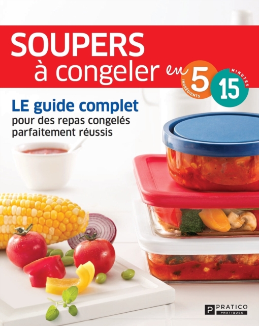 Soupers a congeler : LE guide complet pour des repas congeles parfaitement reussis, EPUB eBook