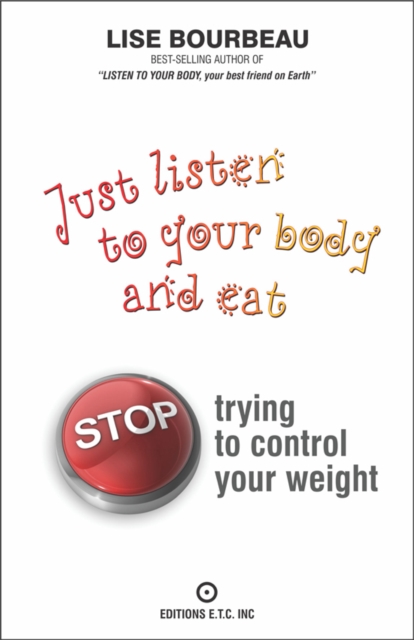 Just Listen To Your Body And Eat : Stop Trying To Control Your Weight, EPUB eBook