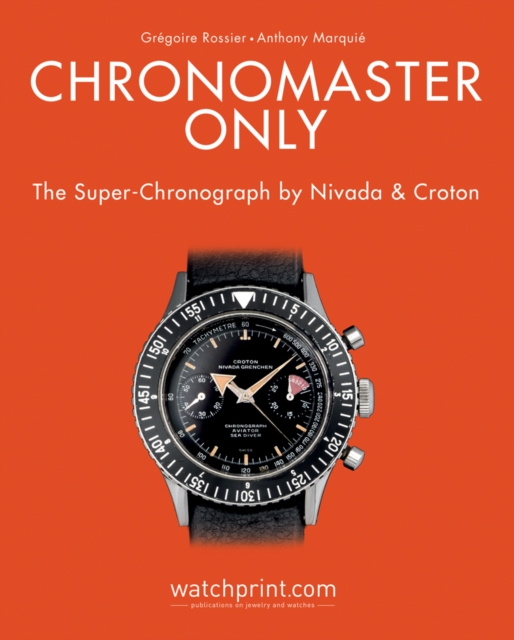 Chronomaster Only : The Super-Chronograph by Nivada & Croton, Hardback Book