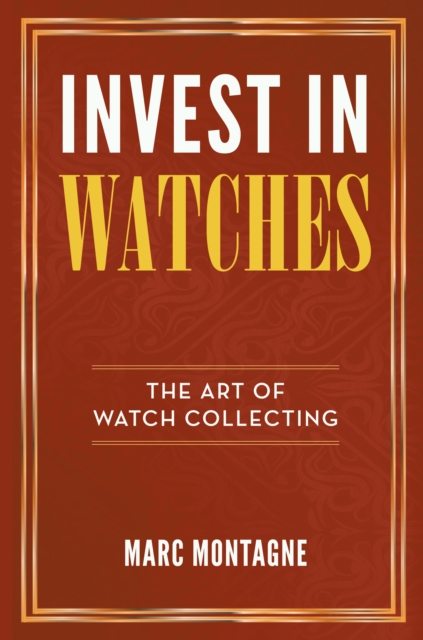Invest in Watches : The Art of Watch Collecting, EPUB eBook