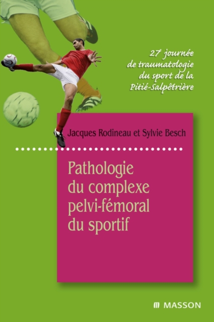 Pathologie du complexe pelvi-femoral du sportif : 27e Journee de traumatologie du sport de la Pitie-Salpetriere, EPUB eBook
