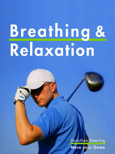 Breathing & Relaxation: Golf Tips : Anti-Stress Program & Power for Your Swing, EPUB eBook