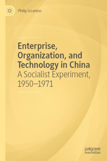 Enterprise, Organization, and Technology in China : A Socialist Experiment, 1950-1971, EPUB eBook