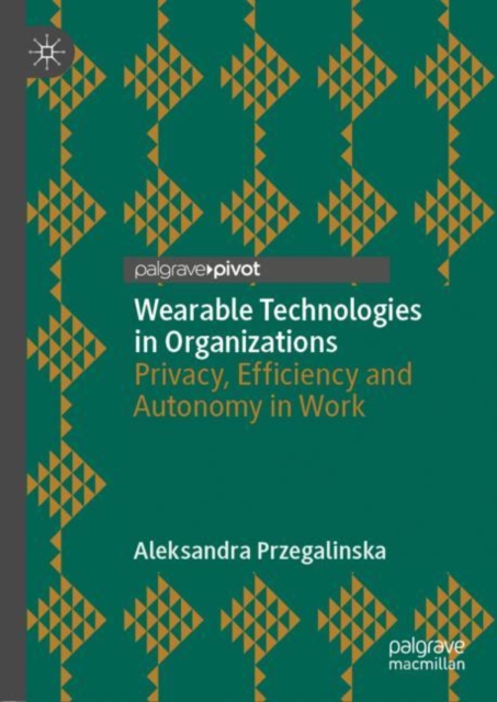 Wearable Technologies in Organizations : Privacy, Efficiency and Autonomy in Work, EPUB eBook