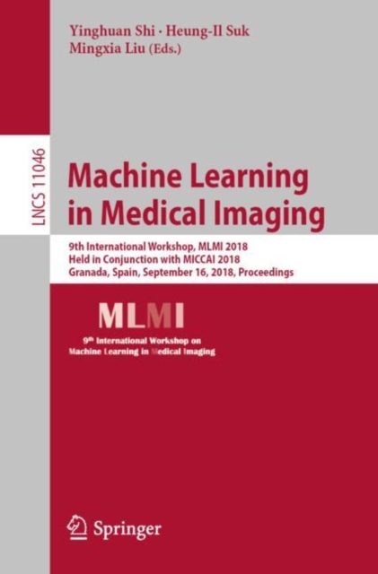 Machine Learning in Medical Imaging : 9th International Workshop, MLMI 2018, Held in Conjunction with MICCAI 2018, Granada, Spain, September 16, 2018, Proceedings, EPUB eBook