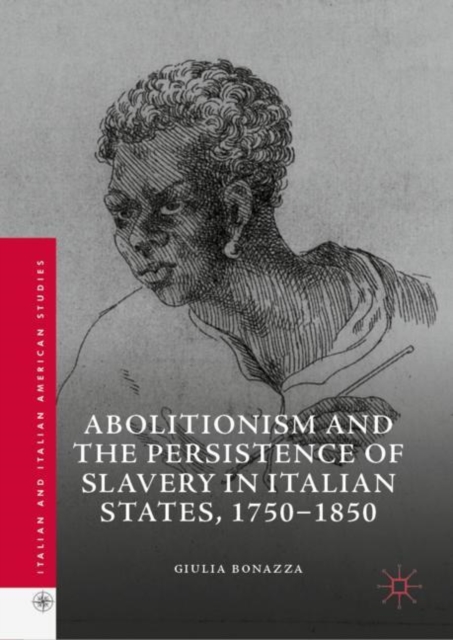 Abolitionism and the Persistence of Slavery in Italian States, 1750-1850, EPUB eBook