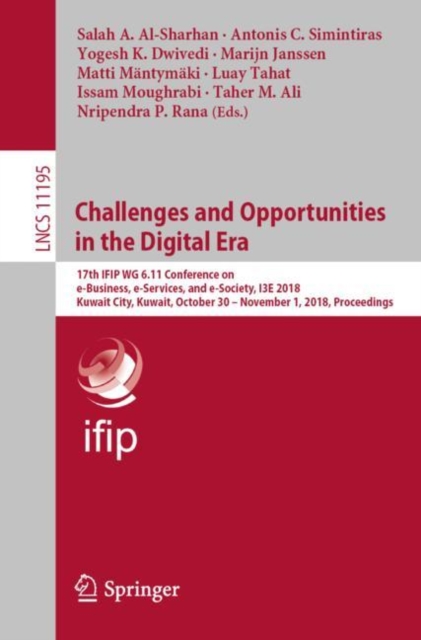 Challenges and Opportunities in the Digital Era : 17th IFIP WG 6.11 Conference on e-Business, e-Services, and e-Society, I3E 2018, Kuwait City, Kuwait, October 30 - November 1, 2018, Proceedings, EPUB eBook
