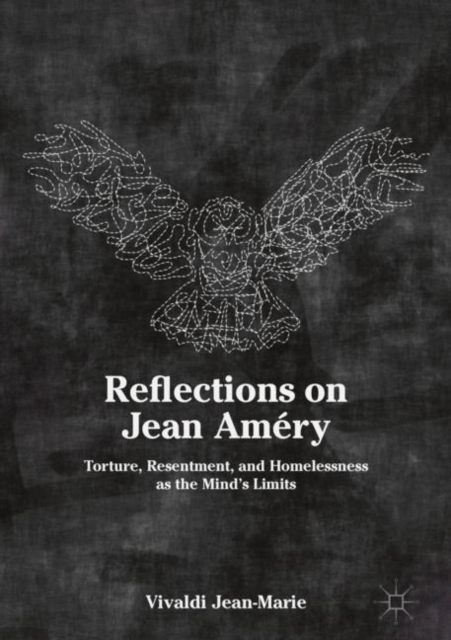Reflections on Jean Amery : Torture, Resentment, and Homelessness as the Mind's Limits, EPUB eBook