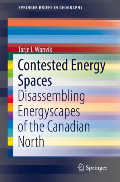 Contested Energy Spaces : Disassembling Energyscapes of the Canadian North, EPUB eBook