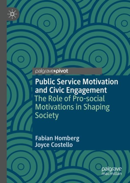 Public Service Motivation and Civic Engagement : The Role of Pro-social Motivations in Shaping Society, EPUB eBook
