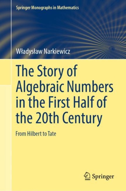 The Story of Algebraic Numbers in the First Half of the 20th Century : From Hilbert to Tate, EPUB eBook