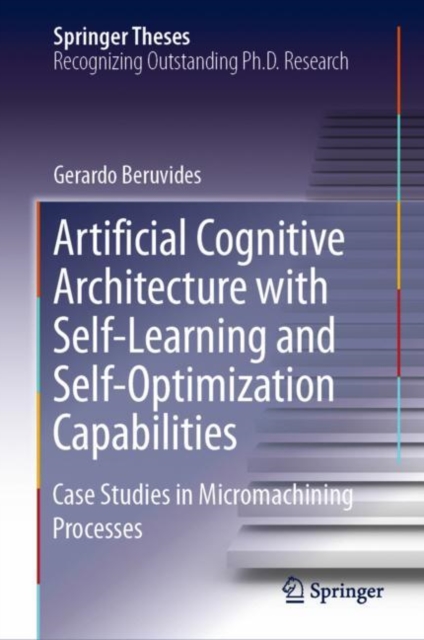 Artificial Cognitive Architecture with Self-Learning and Self-Optimization Capabilities : Case Studies in Micromachining Processes, EPUB eBook