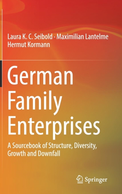 German Family Enterprises : A Sourcebook of Structure, Diversity, Growth and Downfall, Hardback Book