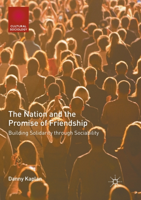 The Nation and the Promise of Friendship : Building Solidarity through Sociability, Paperback / softback Book