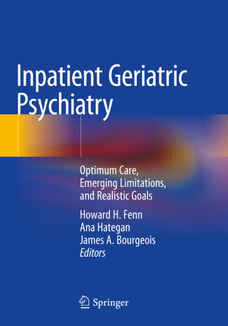 Inpatient Geriatric Psychiatry : Optimum Care, Emerging Limitations, and Realistic Goals, EPUB eBook