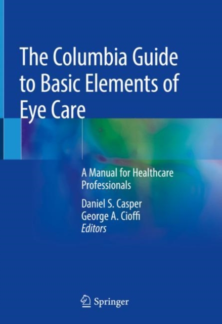 The Columbia Guide to Basic Elements of Eye Care : A Manual for Healthcare Professionals, EPUB eBook