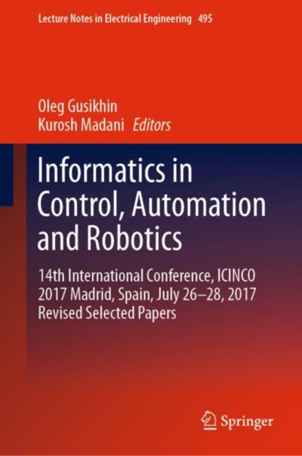 Informatics in Control, Automation and Robotics : 14th International Conference, ICINCO 2017 Madrid, Spain, July 26-28, 2017 Revised Selected Papers, EPUB eBook