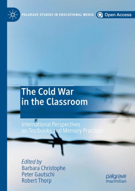 The Cold War in the Classroom : International Perspectives on Textbooks and Memory Practices, EPUB eBook