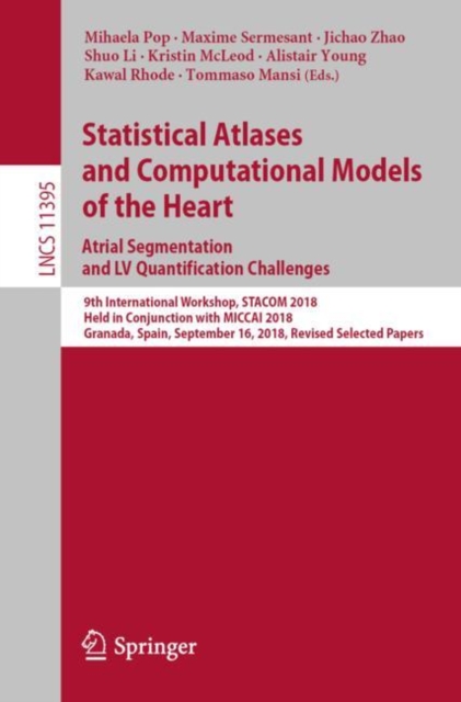 Statistical Atlases and Computational Models of the Heart. Atrial Segmentation and LV Quantification Challenges : 9th International Workshop, STACOM 2018, Held in Conjunction with MICCAI 2018, Granada, EPUB eBook