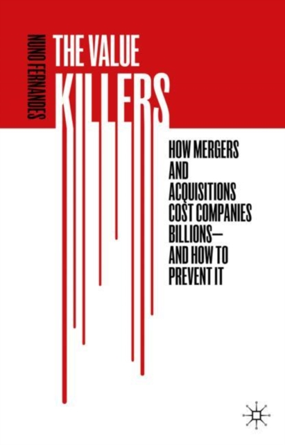 The Value Killers : How Mergers and Acquisitions Cost Companies Billions-And How to Prevent It, EPUB eBook