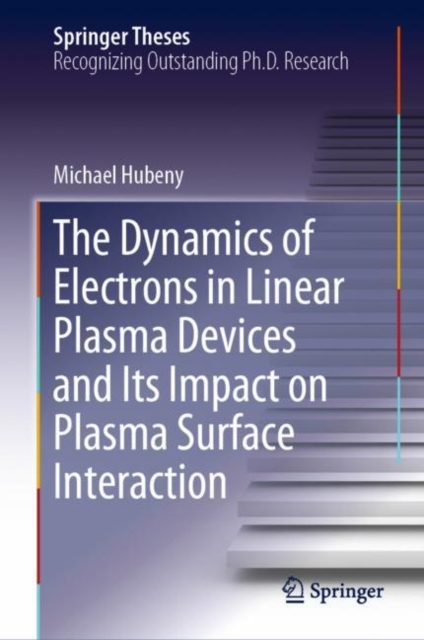 The Dynamics of Electrons in Linear Plasma Devices and Its Impact on Plasma Surface Interaction, EPUB eBook