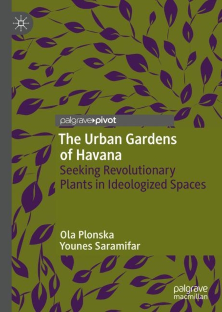 The Urban Gardens of Havana : Seeking Revolutionary Plants in Ideologized Spaces, EPUB eBook