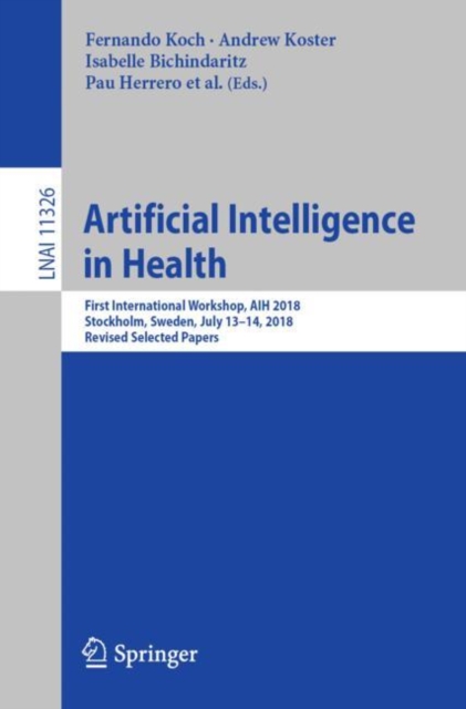 Artificial Intelligence in Health : First International Workshop, AIH 2018, Stockholm, Sweden, July 13-14, 2018, Revised Selected Papers, EPUB eBook