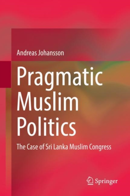 Pragmatic Muslim Politics : The Case of Sri Lanka Muslim Congress, EPUB eBook