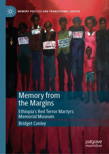 Memory from the Margins : Ethiopia's Red Terror Martyrs Memorial Museum, EPUB eBook
