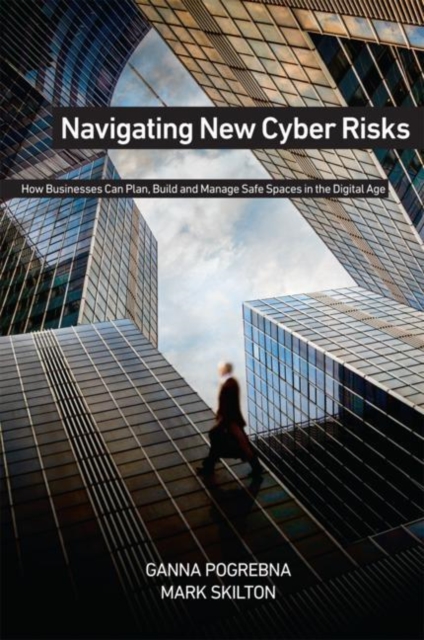 Navigating New Cyber Risks : How Businesses Can Plan, Build and Manage Safe Spaces in the Digital Age, EPUB eBook