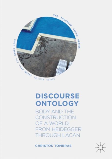 Discourse Ontology : Body and the Construction of a World, from Heidegger through Lacan, EPUB eBook