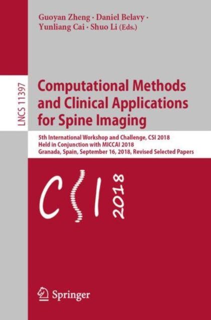Computational Methods and Clinical Applications for Spine Imaging : 5th International Workshop and Challenge, CSI 2018, Held in Conjunction with MICCAI 2018, Granada, Spain, September 16, 2018, Revise, EPUB eBook