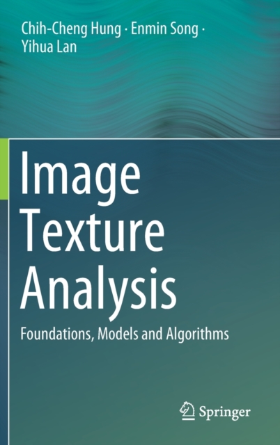 Image Texture Analysis : Foundations, Models and Algorithms, Hardback Book