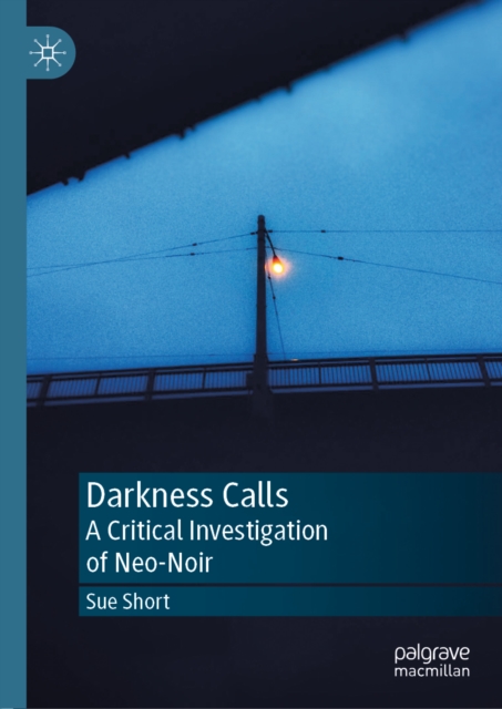 Darkness Calls : A Critical Investigation of Neo-Noir, EPUB eBook