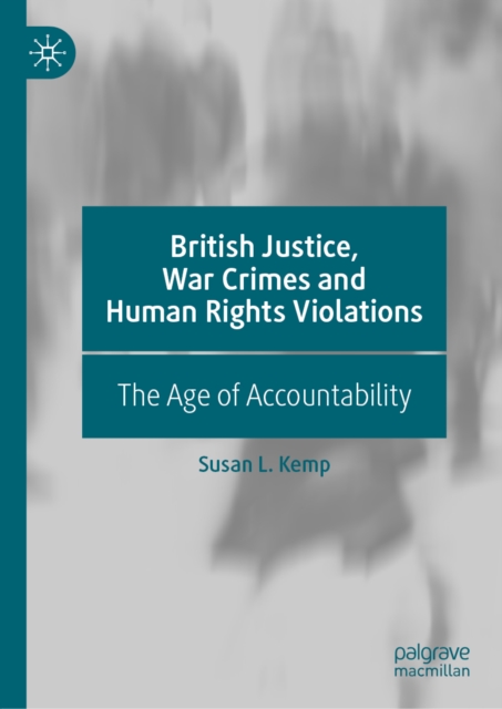 British Justice, War Crimes and Human Rights Violations : The Age of Accountability, EPUB eBook