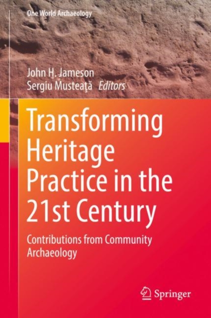 Transforming Heritage Practice in the 21st Century : Contributions from Community Archaeology, Hardback Book