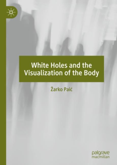 White Holes and the Visualization of the Body, EPUB eBook