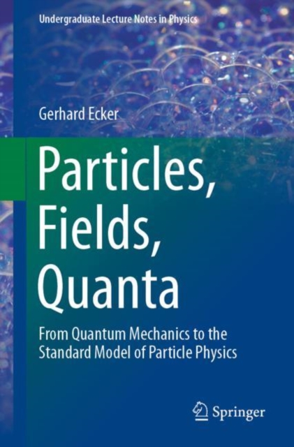 Particles, Fields, Quanta : From Quantum Mechanics to the Standard Model of Particle Physics, EPUB eBook