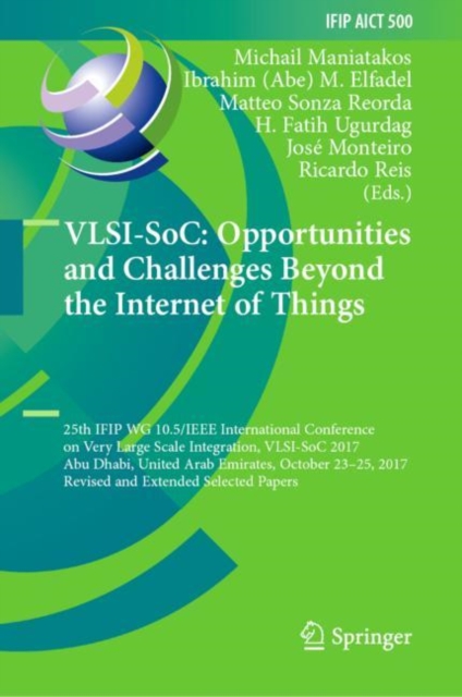 VLSI-SoC: Opportunities and Challenges Beyond the Internet of Things : 25th IFIP WG 10.5/IEEE International Conference on Very Large Scale Integration, VLSI-SoC 2017, Abu Dhabi, United Arab Emirates,, EPUB eBook